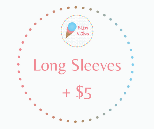 Long Sleeves (+ $5) Add-on
